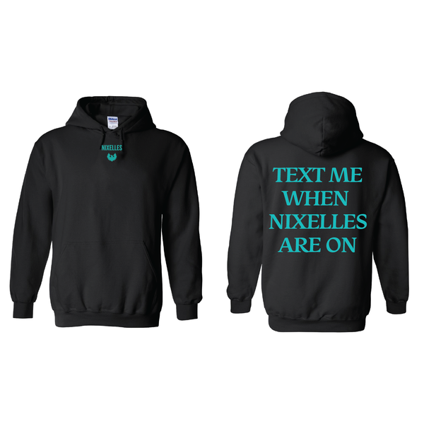 Text Me When Nixelles Are On Hoodie